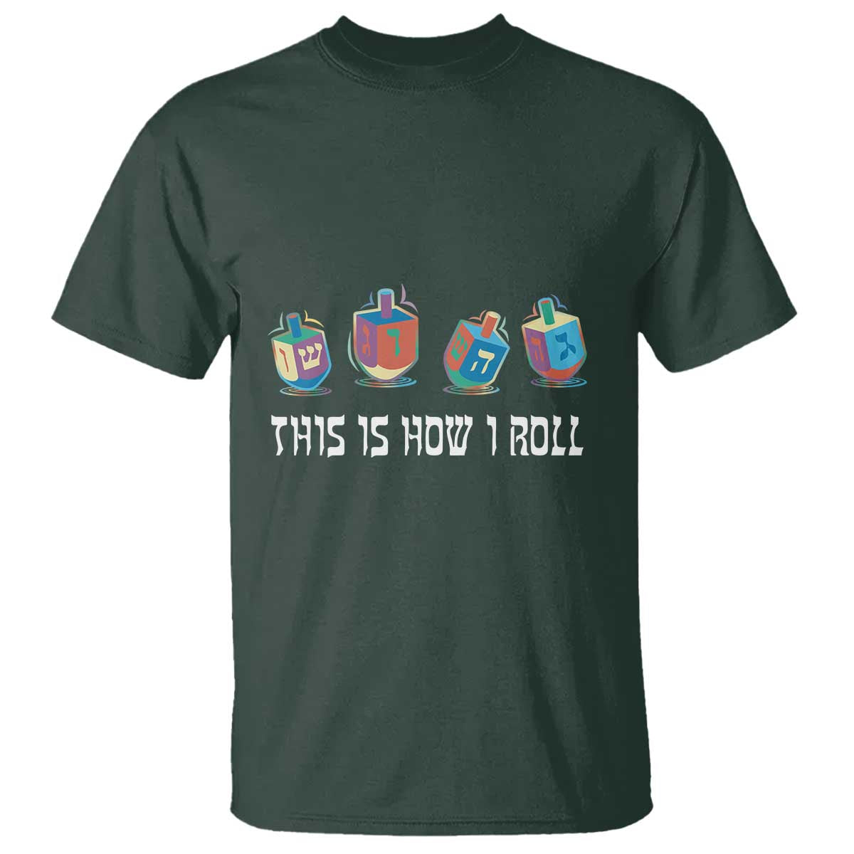 Funny Hanukkah T Shirt This Is How I Roll Dreidel Chanukah Jew TS11 Dark Forest Green Print Your Wear