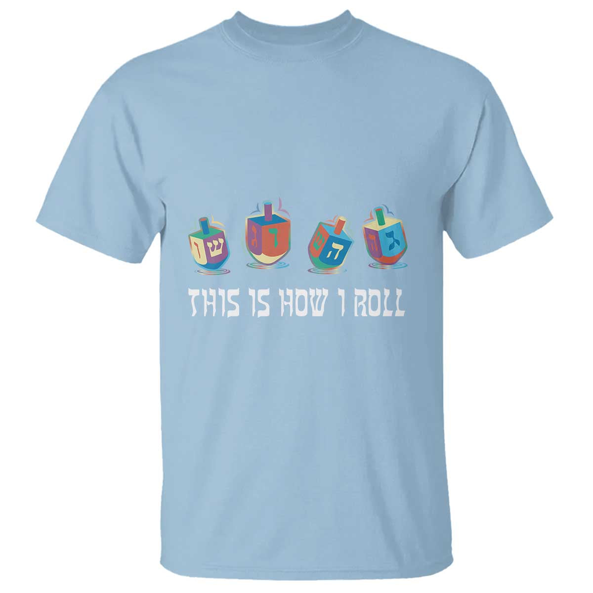 Funny Hanukkah T Shirt This Is How I Roll Dreidel Chanukah Jew TS11 Light Blue Print Your Wear
