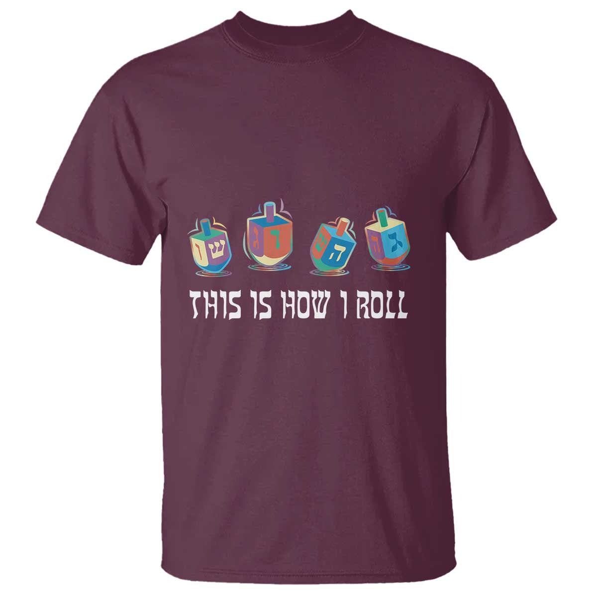 Funny Hanukkah T Shirt This Is How I Roll Dreidel Chanukah Jew TS11 Maroon Print Your Wear