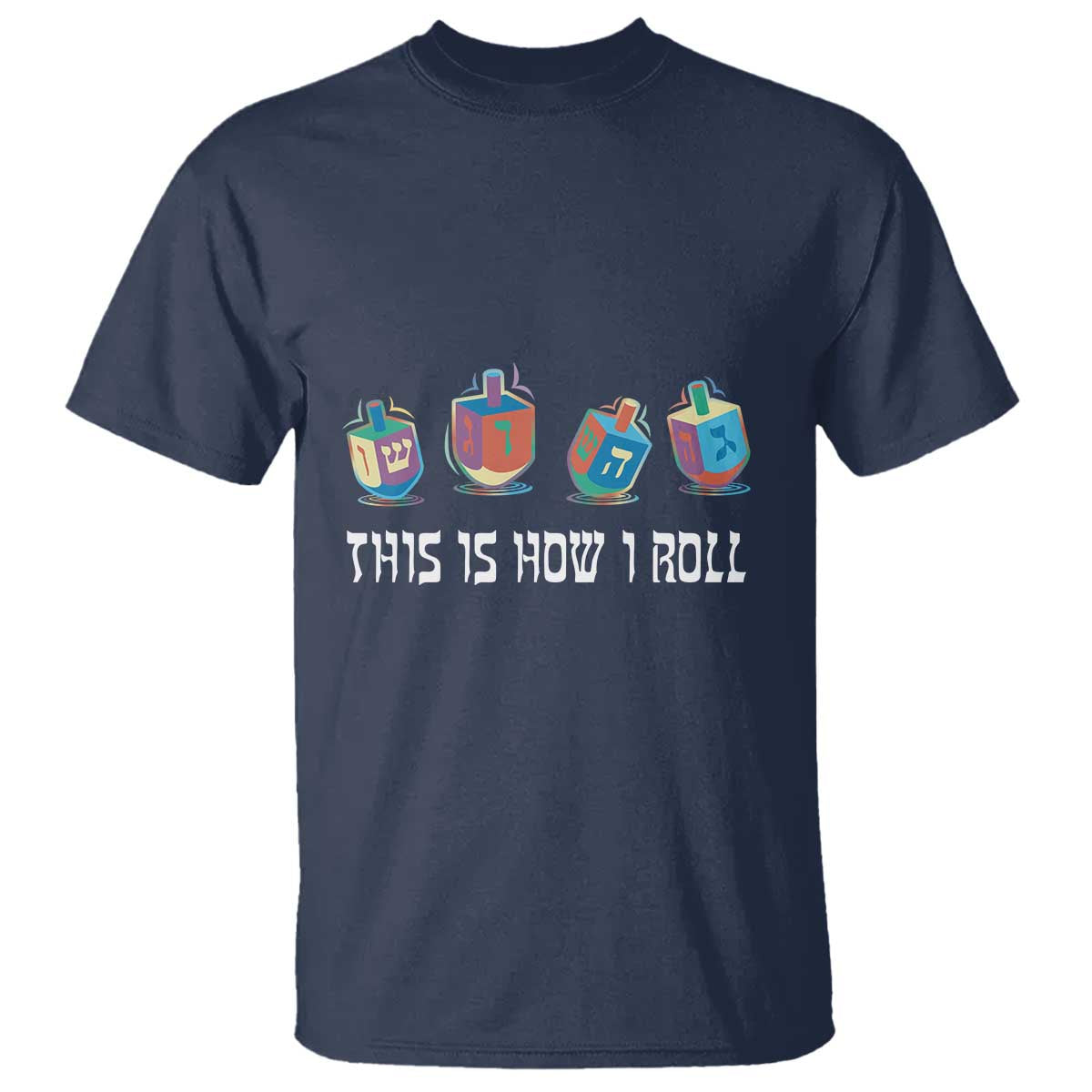 Funny Hanukkah T Shirt This Is How I Roll Dreidel Chanukah Jew TS11 Navy Print Your Wear