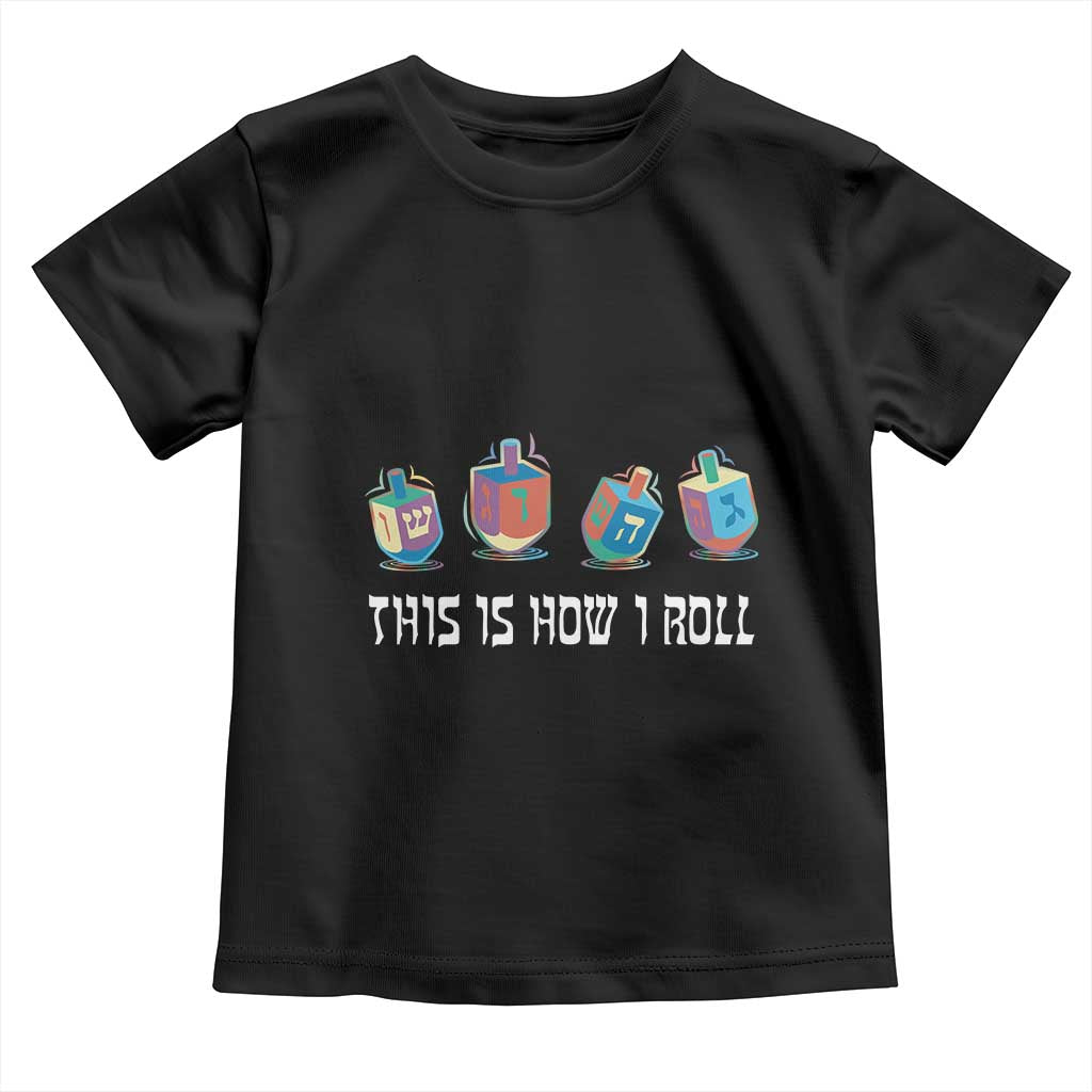 Funny Hanukkah Toddler T Shirt This Is How I Roll Dreidel Chanukah Jew TS11 Black Print Your Wear