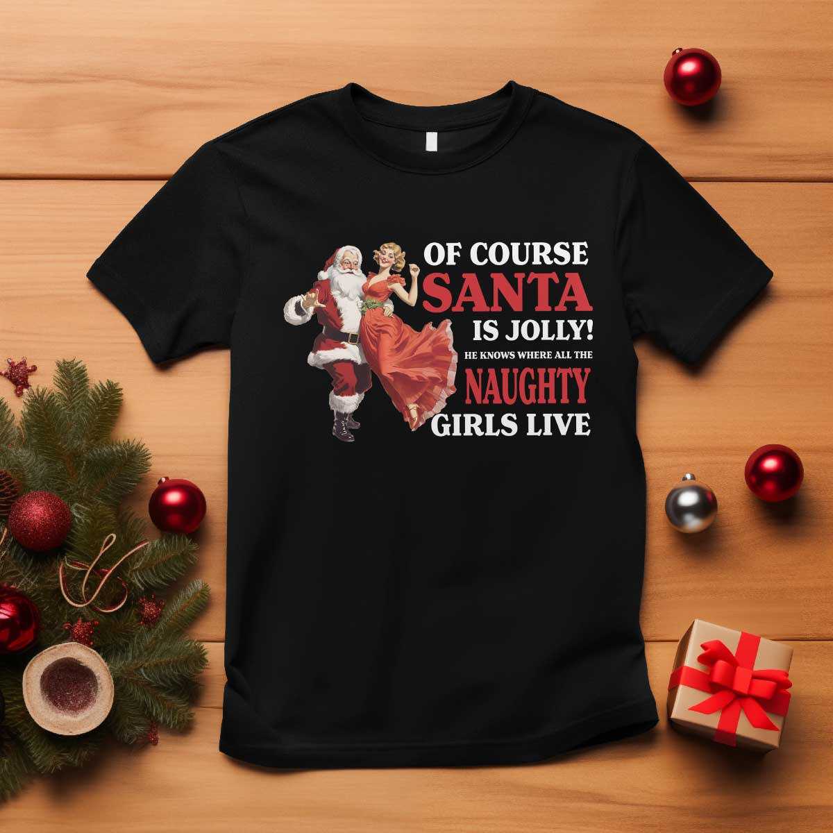 Funny Christmas Retro Santa T Shirt Of Course Santa Is Jolly He Knows Where All The Naughty Girls Live TS11 Black Print Your Wear