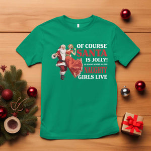 Funny Christmas Retro Santa T Shirt Of Course Santa Is Jolly He Knows Where All The Naughty Girls Live TS11 Irish Green Print Your Wear