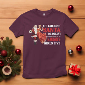 Funny Christmas Retro Santa T Shirt Of Course Santa Is Jolly He Knows Where All The Naughty Girls Live TS11 Maroon Print Your Wear