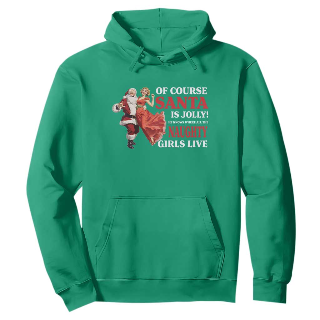 Funny Christmas Retro Santa Hoodie Of Course Santa Is Jolly He Knows Where All The Naughty Girls Live TS11 Irish Green Print Your Wear