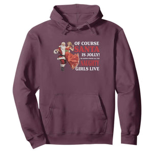 Funny Christmas Retro Santa Hoodie Of Course Santa Is Jolly He Knows Where All The Naughty Girls Live TS11 Maroon Print Your Wear