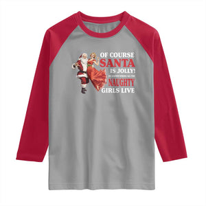 Funny Christmas Retro Santa Raglan Shirt Of Course Santa Is Jolly He Knows Where All The Naughty Girls Live TS11 Sport Gray Red Print Your Wear