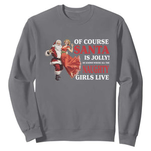 Funny Christmas Retro Santa Sweatshirt Of Course Santa Is Jolly He Knows Where All The Naughty Girls Live TS11 Charcoal Print Your Wear