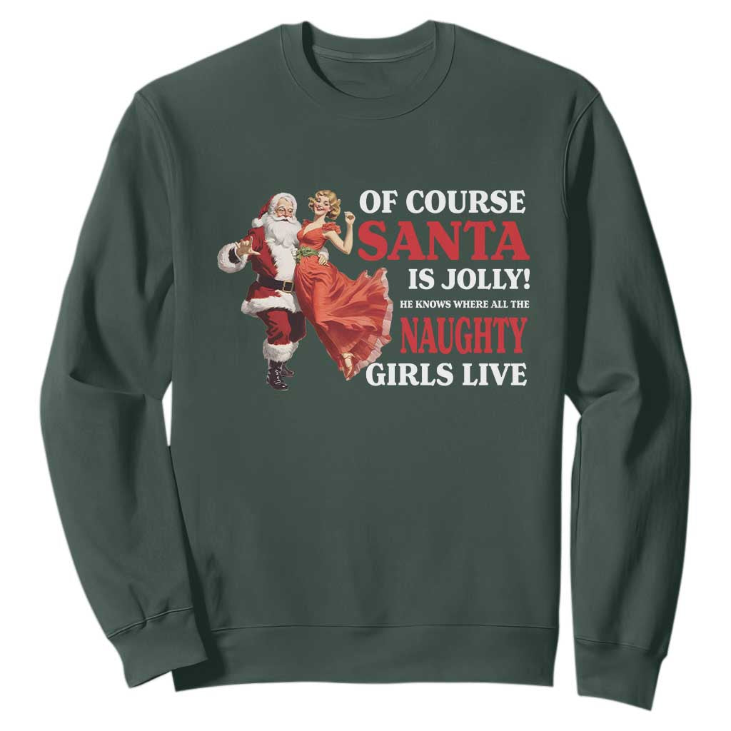 Funny Christmas Retro Santa Sweatshirt Of Course Santa Is Jolly He Knows Where All The Naughty Girls Live TS11 Dark Forest Green Print Your Wear