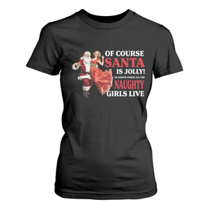 Funny Christmas Retro Santa T Shirt For Women Of Course Santa Is Jolly He Knows Where All The Naughty Girls Live TS11 Black Print Your Wear