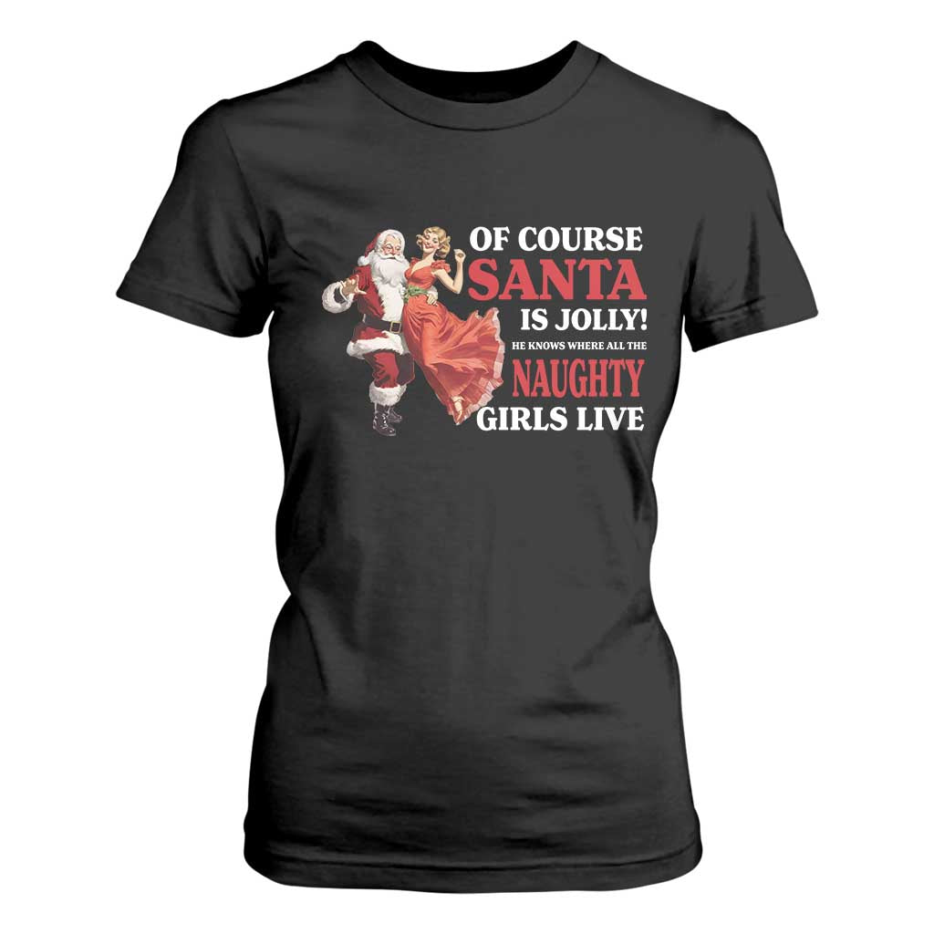 Funny Christmas Retro Santa T Shirt For Women Of Course Santa Is Jolly He Knows Where All The Naughty Girls Live TS11 Black Print Your Wear