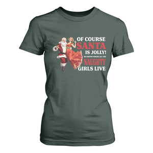 Funny Christmas Retro Santa T Shirt For Women Of Course Santa Is Jolly He Knows Where All The Naughty Girls Live TS11 Dark Forest Green Print Your Wear