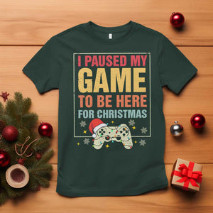 Funny Christmas Gaming T Shirt I Paused My Game To Be Here For Christmas TS11 Dark Forest Green Print Your Wear