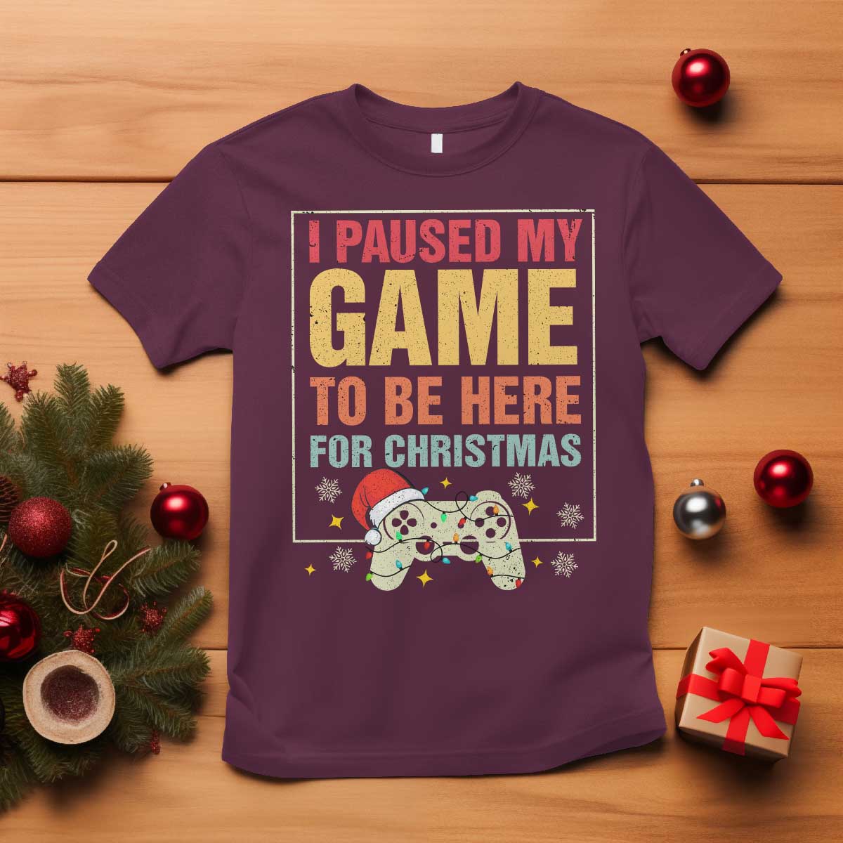 Funny Christmas Gaming T Shirt I Paused My Game To Be Here For Christmas TS11 Maroon Print Your Wear