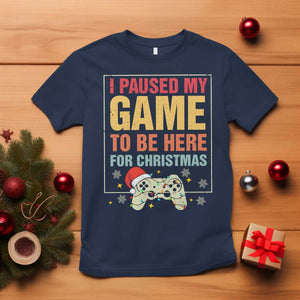 Funny Christmas Gaming T Shirt I Paused My Game To Be Here For Christmas TS11 Navy Print Your Wear