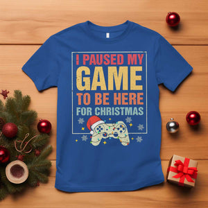 Funny Christmas Gaming T Shirt I Paused My Game To Be Here For Christmas TS11 Royal Blue Print Your Wear