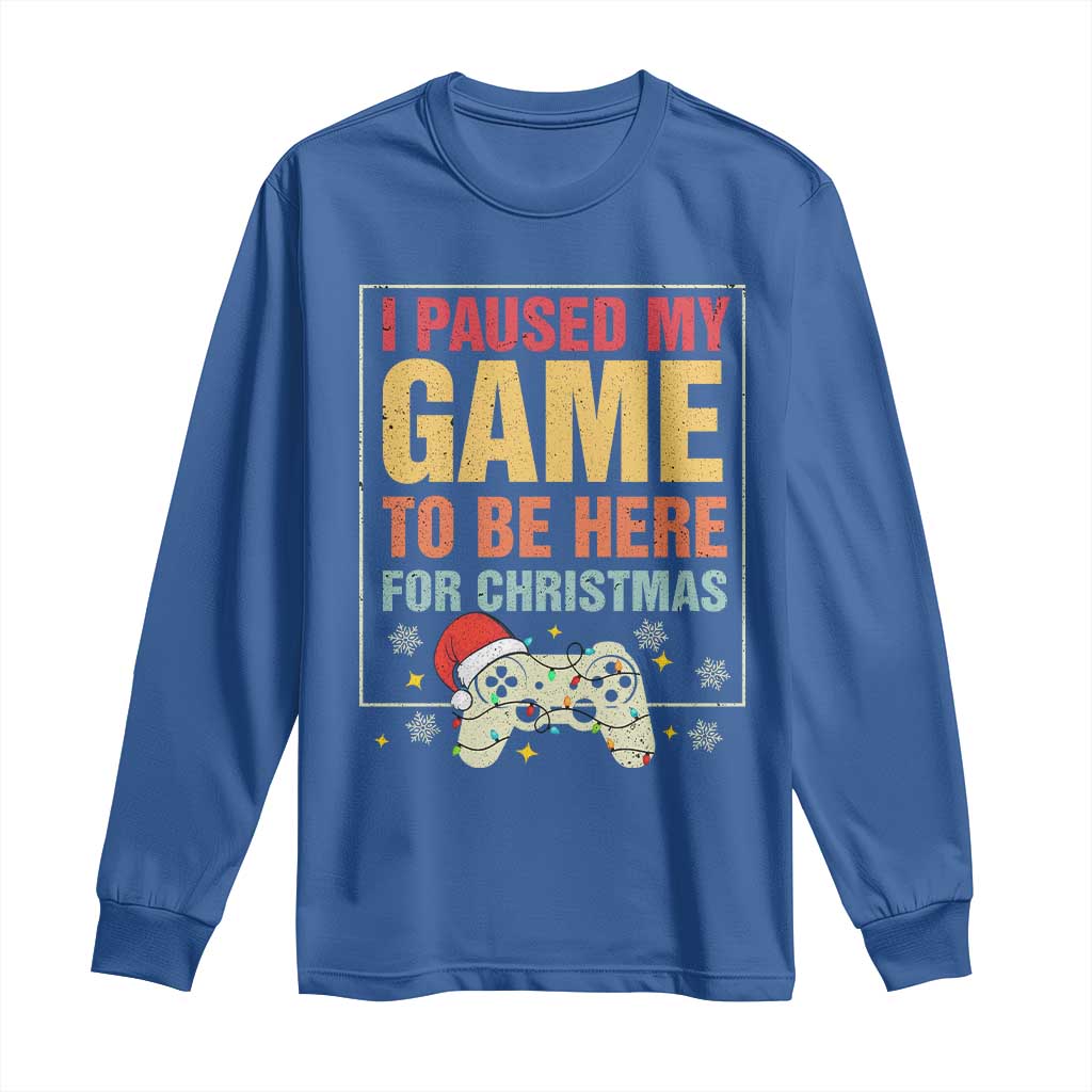 Funny Christmas Gaming Long Sleeve Shirt I Paused My Game To Be Here For Christmas TS11 Royal Blue Print Your Wear