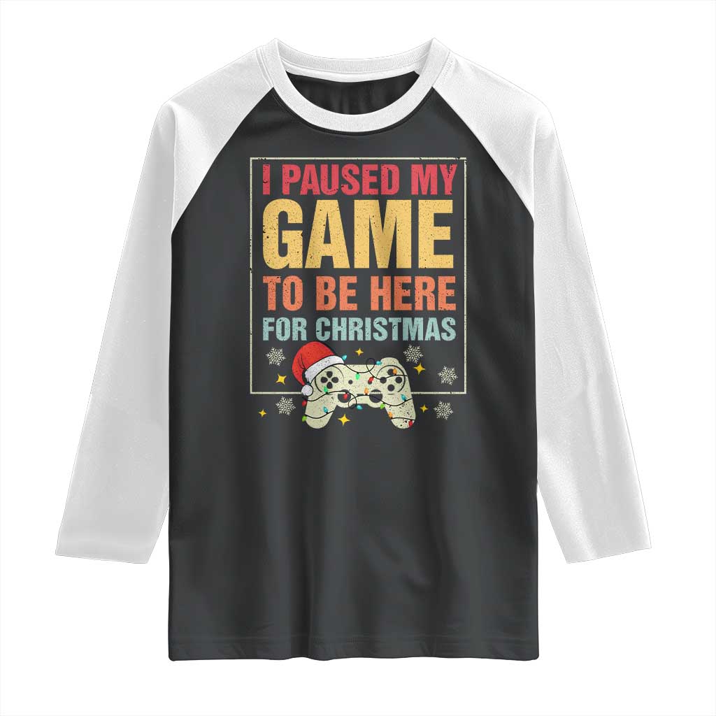 Funny Christmas Gaming Raglan Shirt I Paused My Game To Be Here For Christmas TS11 Black White Print Your Wear