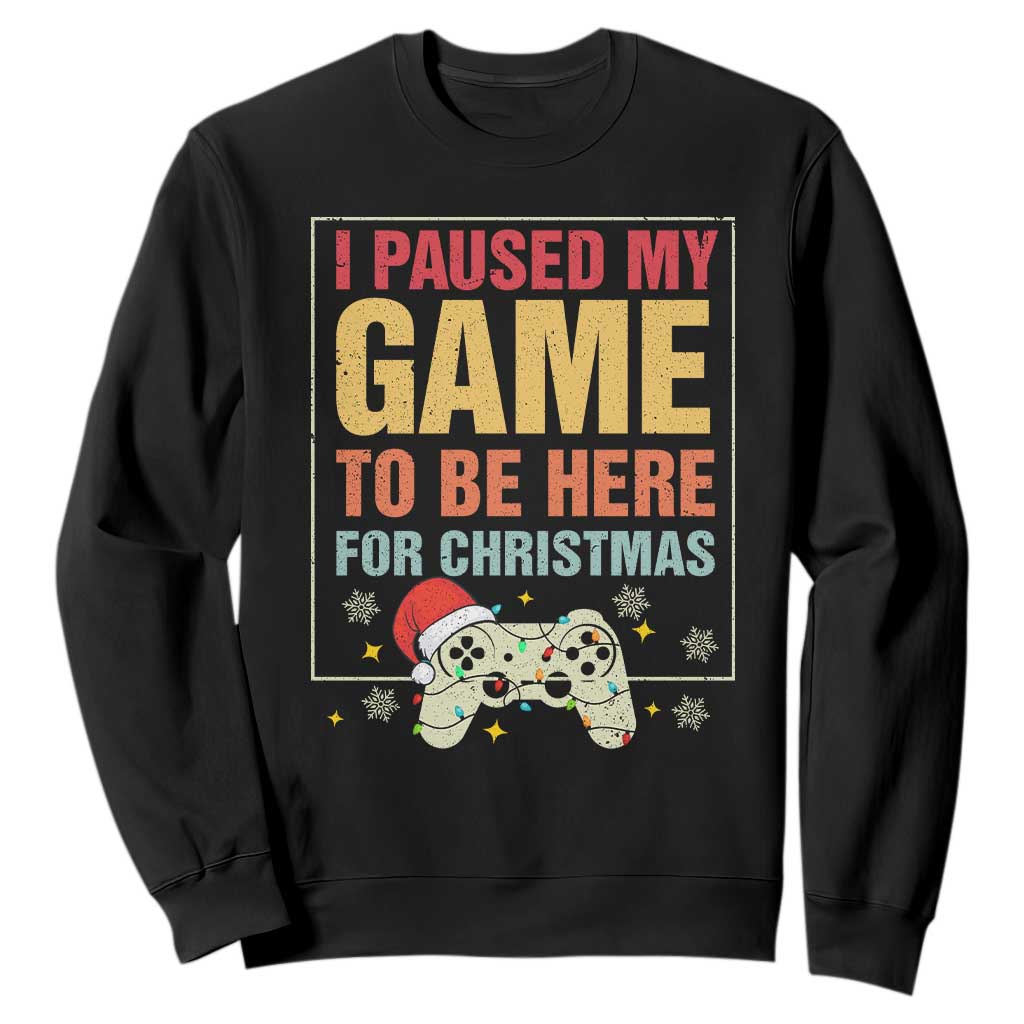 Funny Christmas Gaming Sweatshirt I Paused My Game To Be Here For Christmas TS11 Black Print Your Wear