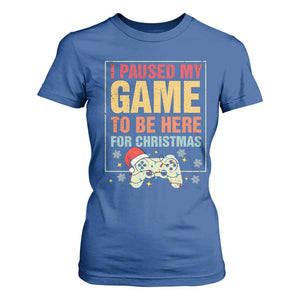 Funny Christmas Gaming T Shirt For Women I Paused My Game To Be Here For Christmas TS11 Royal Blue Print Your Wear