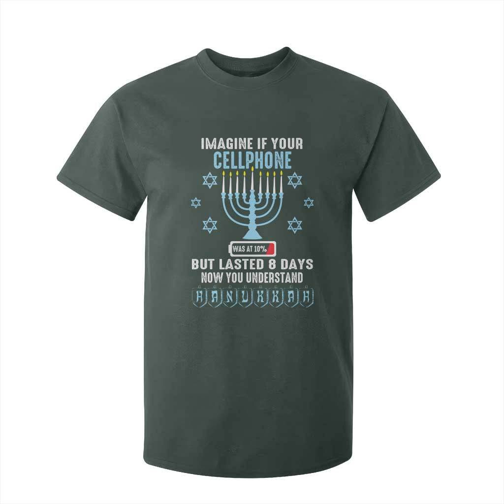 Funny Hanukkah T Shirt For Kid Imagine If Your Cellphone Was At 10% But Lasted 8 Days Menorah TS11 Dark Forest Green Print Your Wear