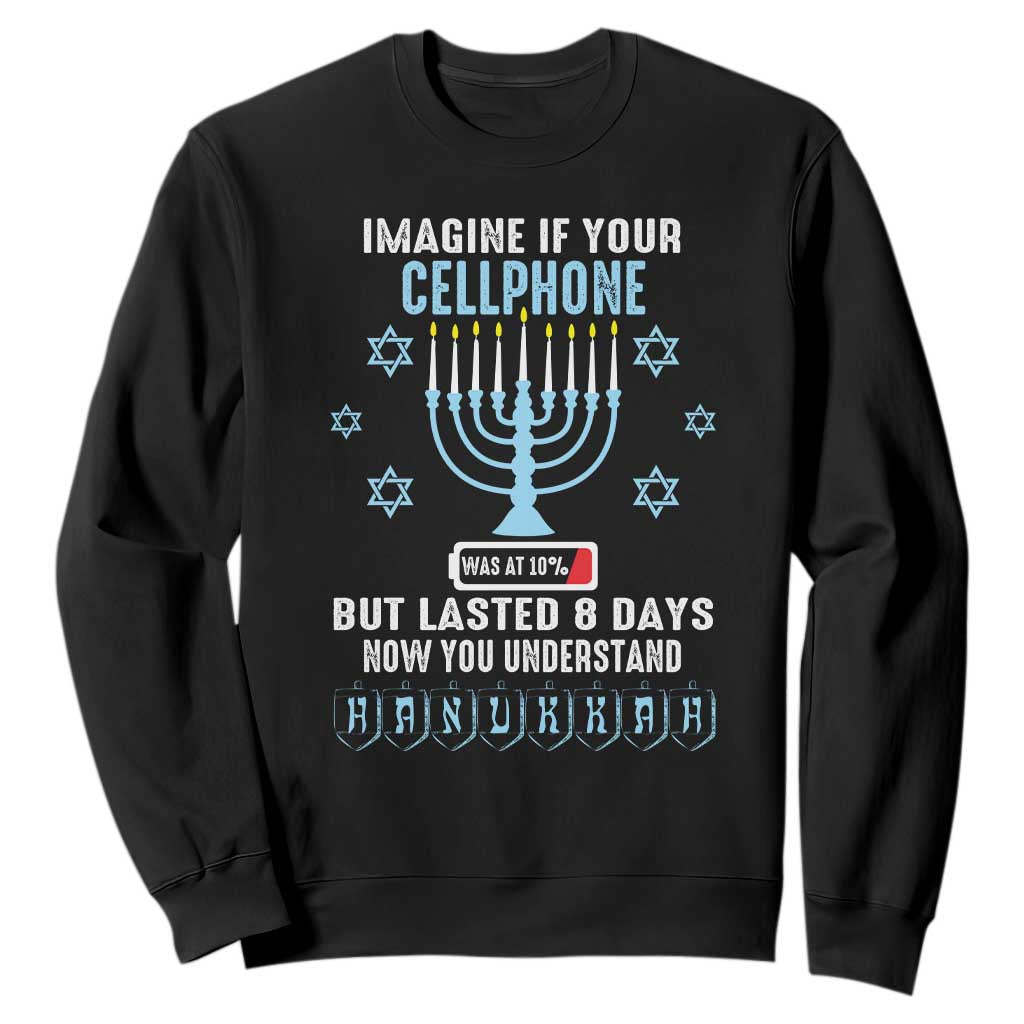 Funny Hanukkah Sweatshirt Imagine If Your Cellphone Was At 10% But Lasted 8 Days Menorah TS11 Black Print Your Wear
