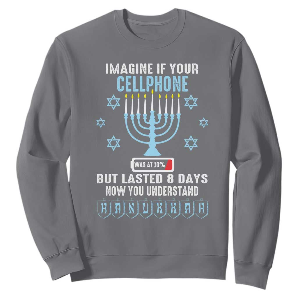 Funny Hanukkah Sweatshirt Imagine If Your Cellphone Was At 10% But Lasted 8 Days Menorah TS11 Charcoal Print Your Wear