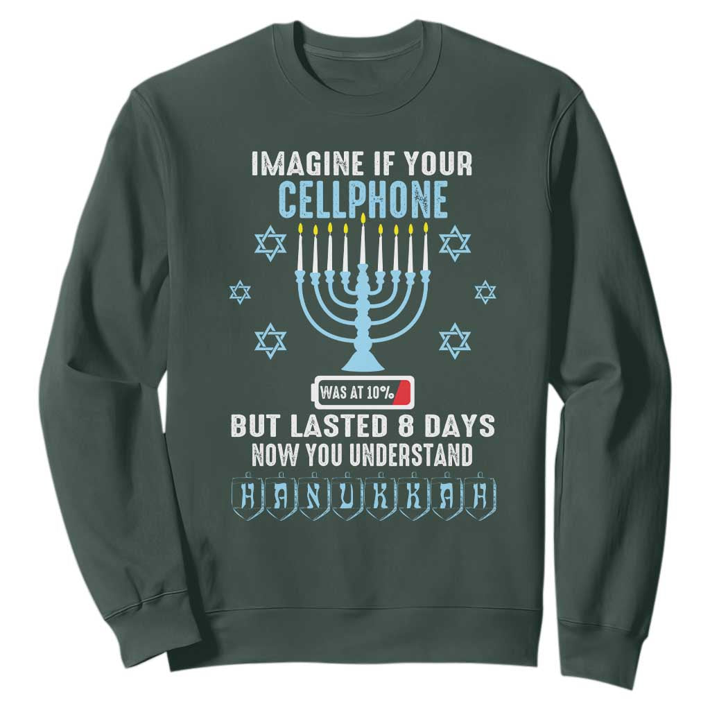 Funny Hanukkah Sweatshirt Imagine If Your Cellphone Was At 10% But Lasted 8 Days Menorah TS11 Dark Forest Green Print Your Wear