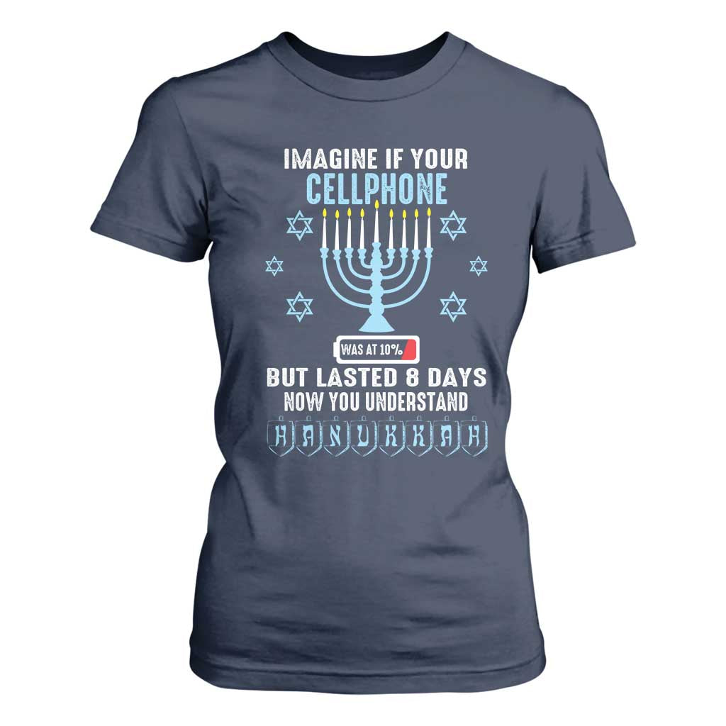 Funny Hanukkah T Shirt For Women Imagine If Your Cellphone Was At 10% But Lasted 8 Days Menorah TS11 Navy Print Your Wear
