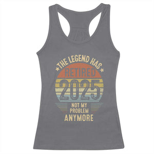 Funny The Legend Has Retired 2025 Not My Problem Racerback Tank Top Vintage Retro Sunset TS11 Charcoal Print Your Wear