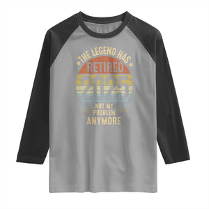 Funny The Legend Has Retired 2025 Not My Problem Raglan Shirt Vintage Retro Sunset TS11 Sport Gray Black Print Your Wear