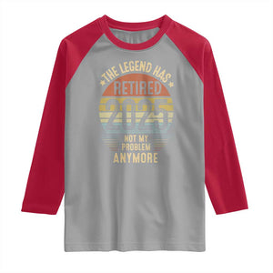 Funny The Legend Has Retired 2025 Not My Problem Raglan Shirt Vintage Retro Sunset TS11 Sport Gray Red Print Your Wear