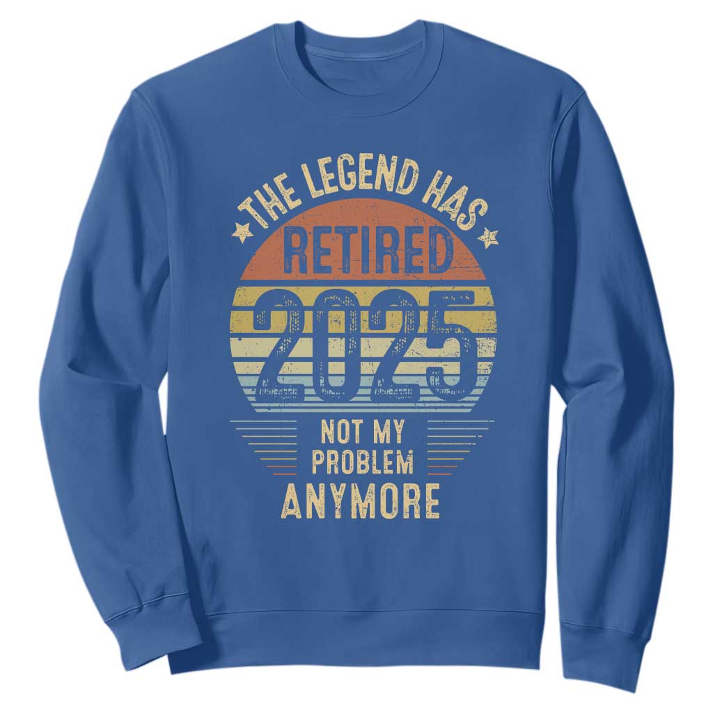 Funny The Legend Has Retired 2025 Not My Problem Sweatshirt Vintage Retro Sunset TS11 Royal Blue Print Your Wear