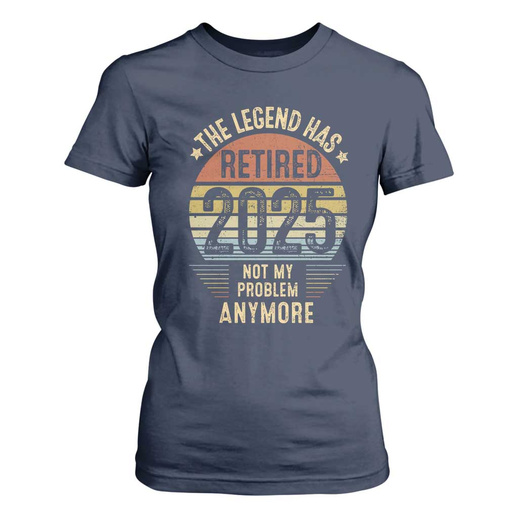 Funny The Legend Has Retired 2025 Not My Problem T Shirt For Women Vintage Retro Sunset TS11 Navy Print Your Wear