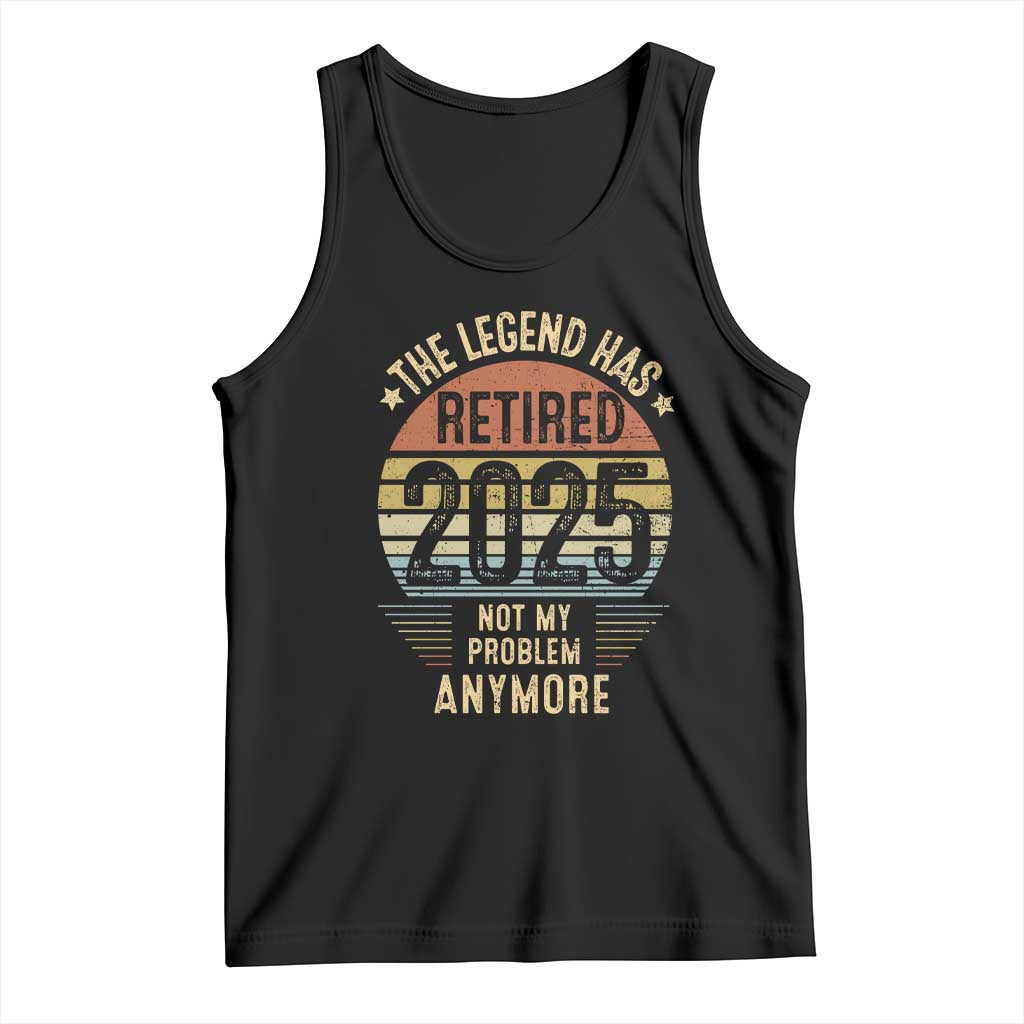 Funny The Legend Has Retired 2025 Not My Problem Tank Top Vintage Retro Sunset TS11 Black Print Your Wear