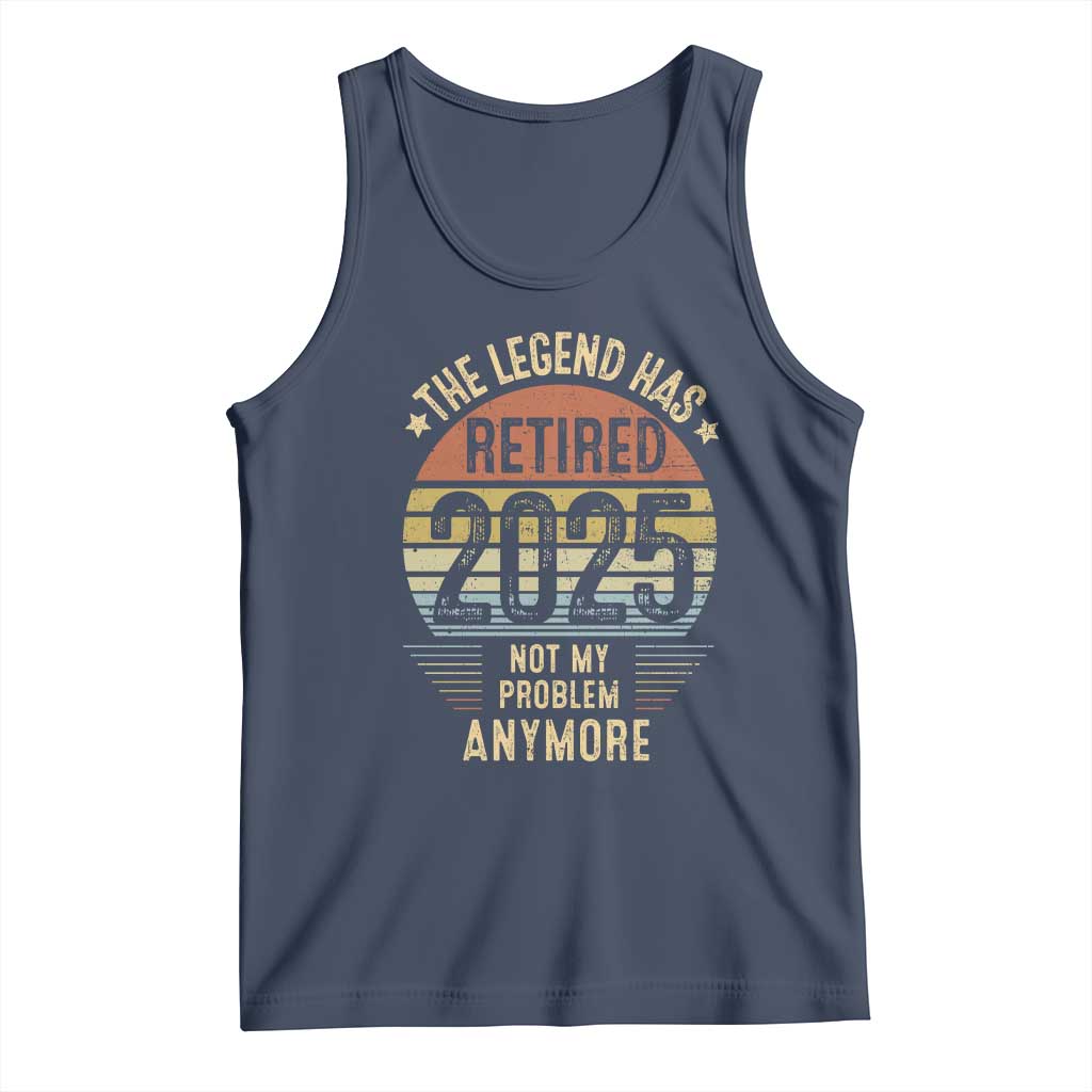 Funny The Legend Has Retired 2025 Not My Problem Tank Top Vintage Retro Sunset TS11 Navy Print Your Wear