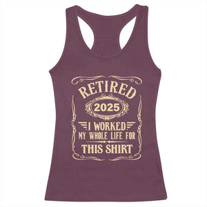 Retired 2025 I Worked My Whole Life For This Racerback Tank Top TS11 Maroon Print Your Wear