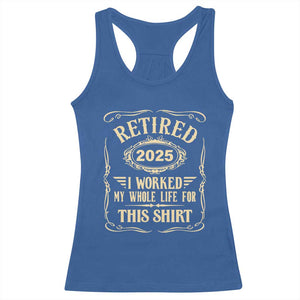 Retired 2025 I Worked My Whole Life For This Racerback Tank Top TS11 Royal Blue Print Your Wear