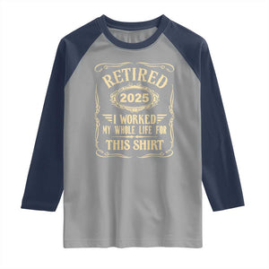 Retired 2025 I Worked My Whole Life For This Raglan Shirt TS11 Sport Gray Navy Print Your Wear