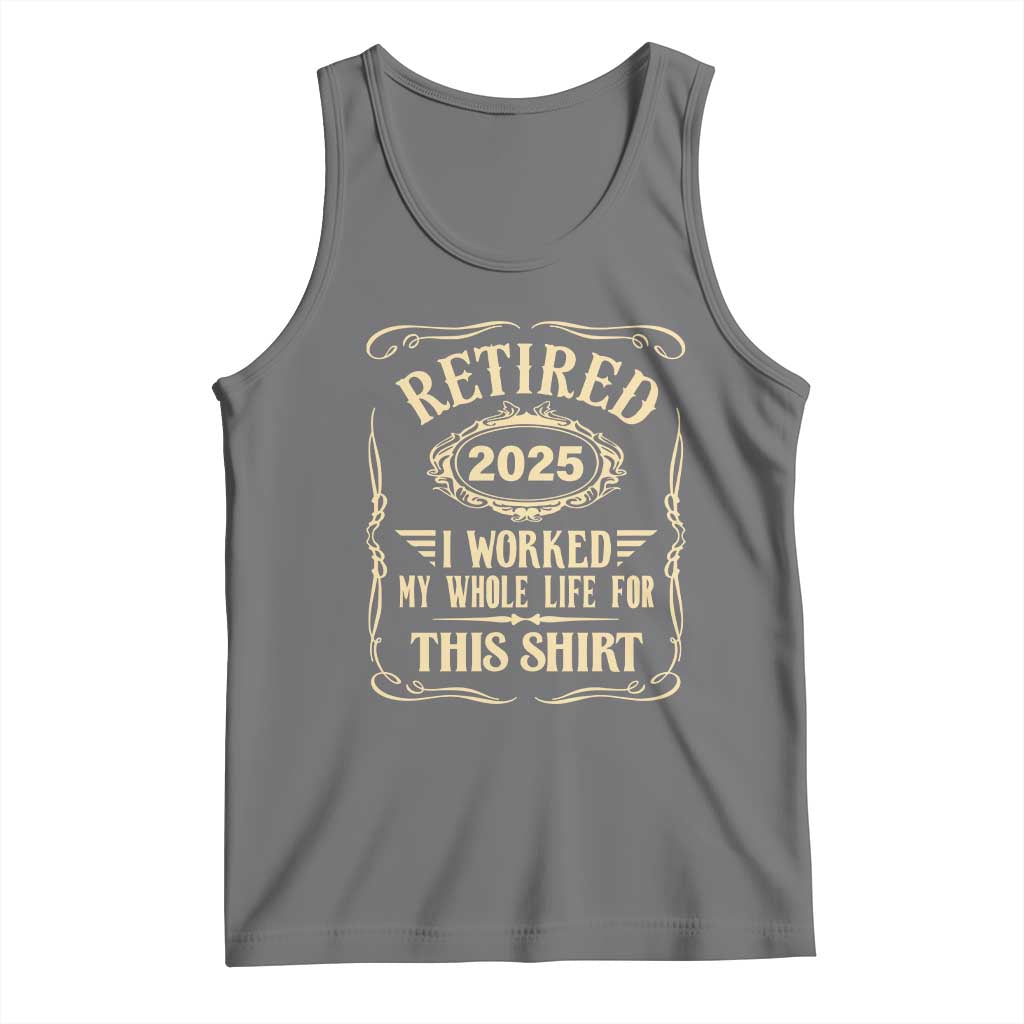 Retired 2025 I Worked My Whole Life For This Tank Top TS11 Black Heather Print Your Wear