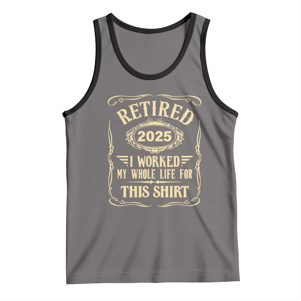 Retired 2025 I Worked My Whole Life For This Tank Top TS11 Deep Heather Black Print Your Wear