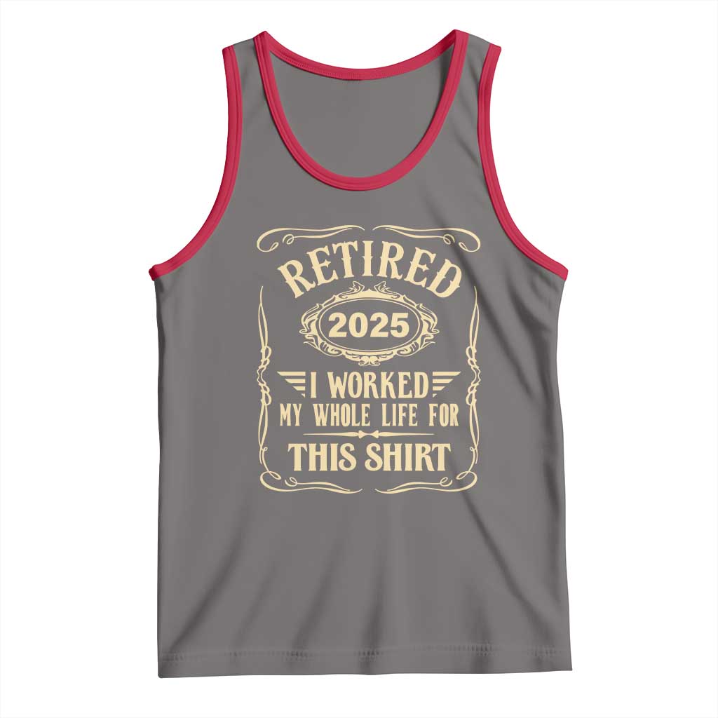 Retired 2025 I Worked My Whole Life For This Tank Top TS11 Deep Heather Red Print Your Wear