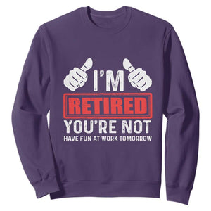 Funny Retirement I'm Retired You're Not Have Fun At Work Tomorrow Sweatshirt TS11 Purple Print Your Wear