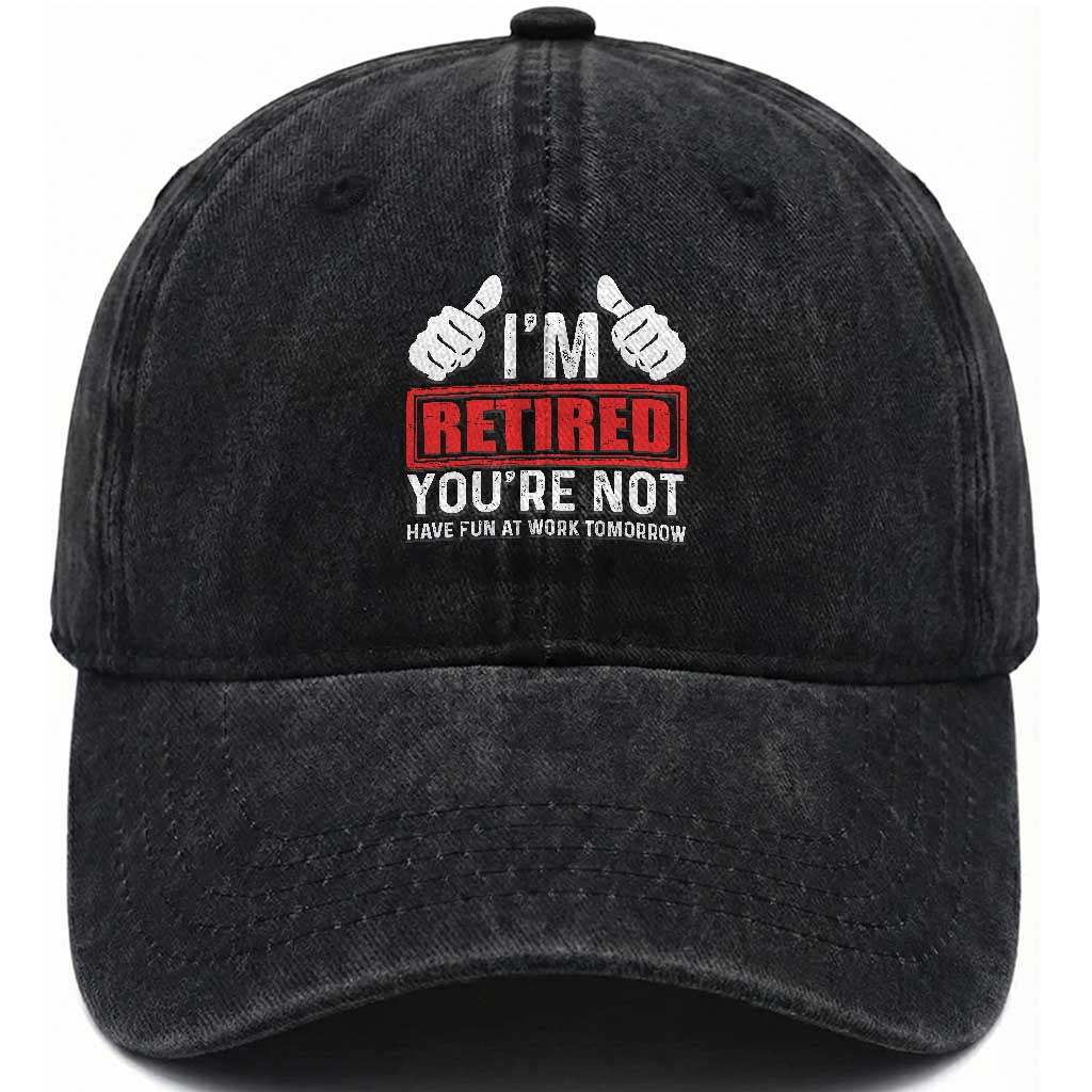 Funny Retirement I'm Retired You're Not Have Fun At Work Tomorrow Washed Cotton Baseball Cap