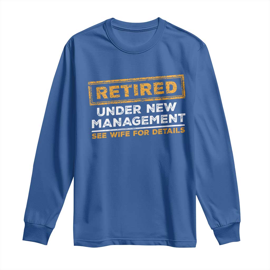 Funny Retirement Long Sleeve Shirt Retired Under New Management See Wife For Details TS11 Royal Blue Print Your Wear