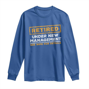 Funny Retirement Long Sleeve Shirt Retired Under New Management See Wife For Details TS11 Royal Blue Print Your Wear
