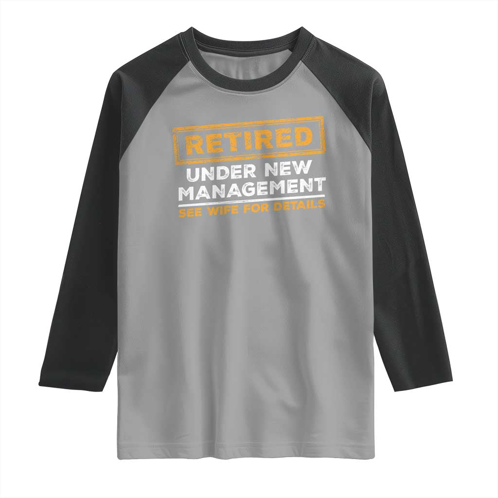 Funny Retirement Raglan Shirt Retired Under New Management See Wife For Details TS11 Sport Gray Black Print Your Wear