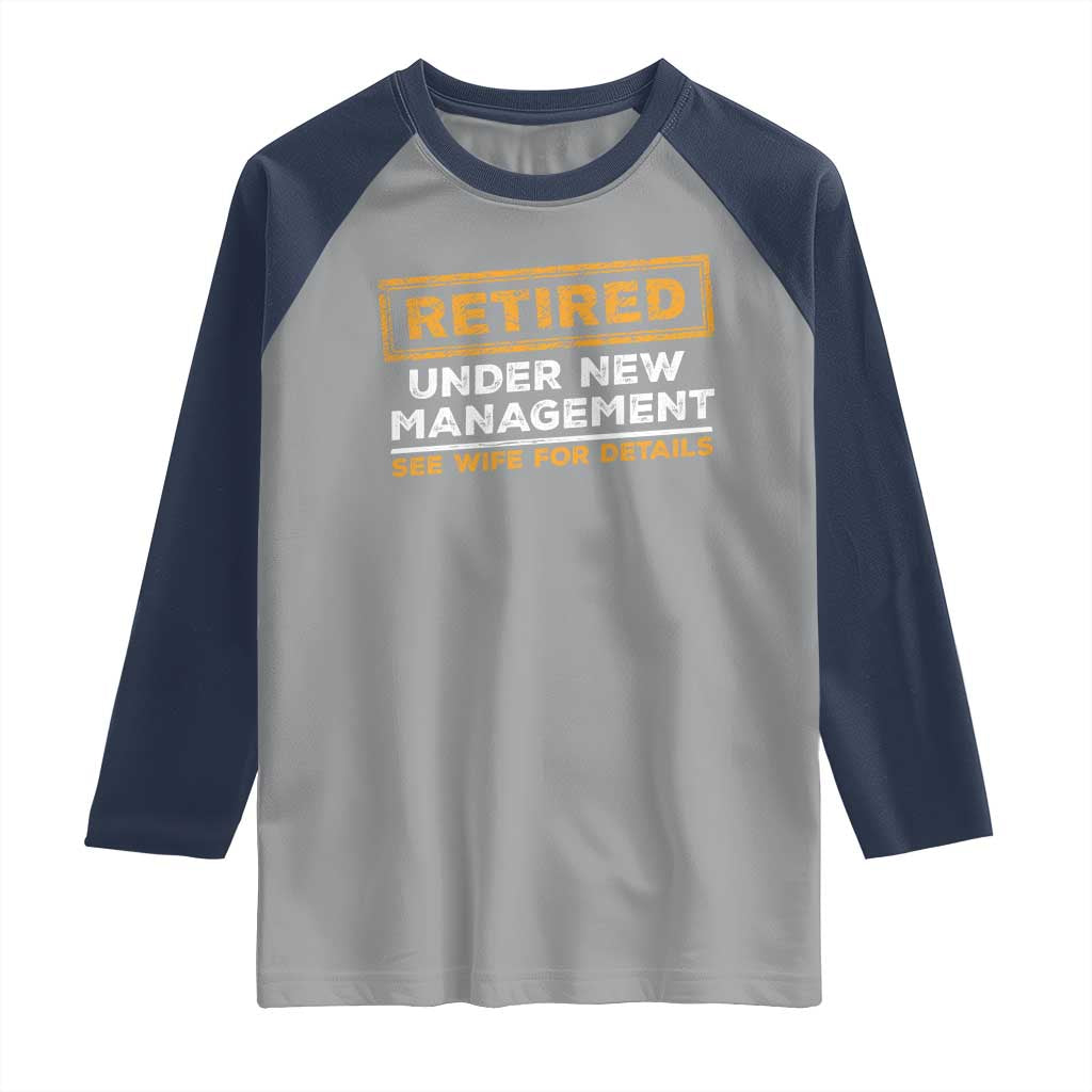 Funny Retirement Raglan Shirt Retired Under New Management See Wife For Details TS11 Sport Gray Navy Print Your Wear