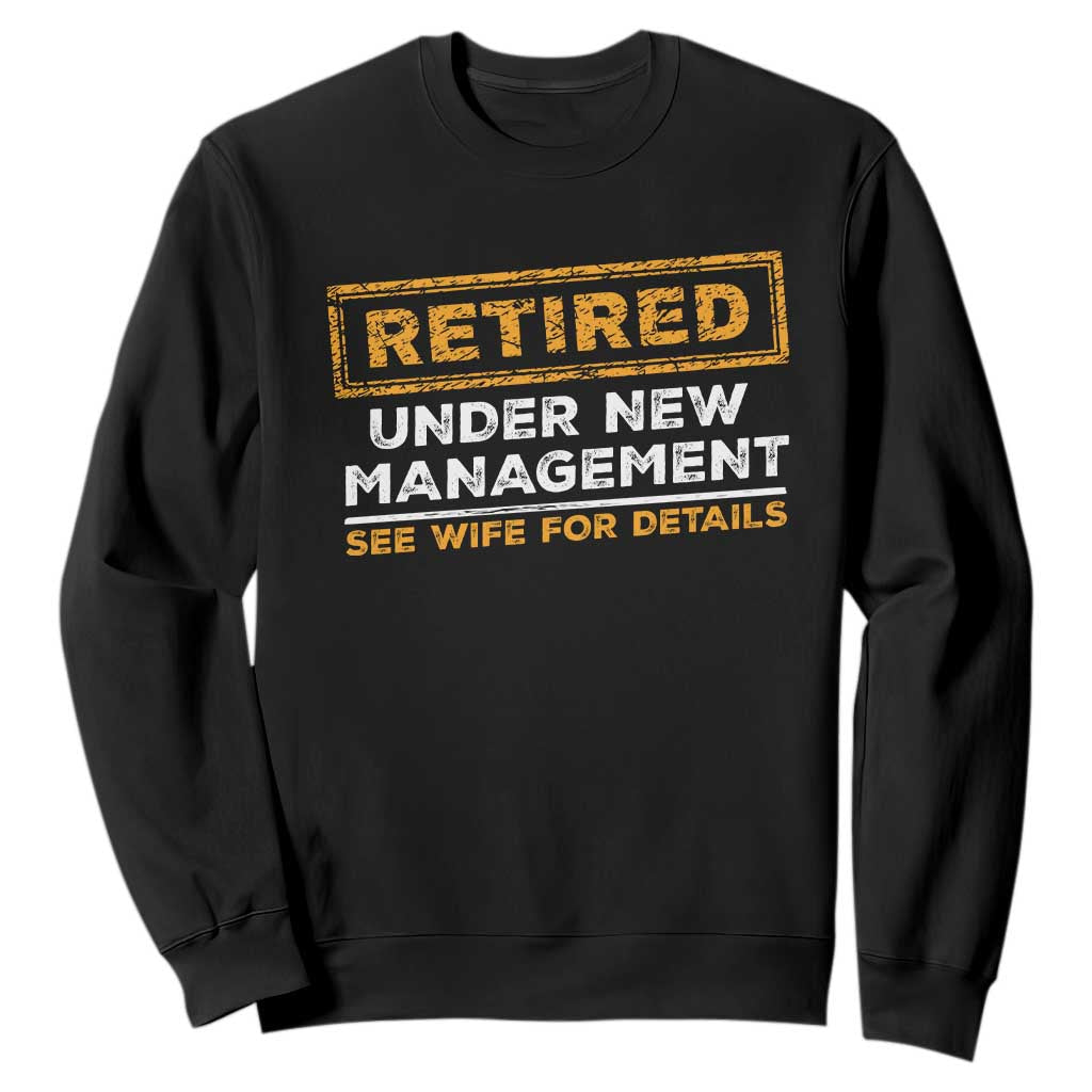 Funny Retirement Sweatshirt Retired Under New Management See Wife For Details TS11 Black Print Your Wear