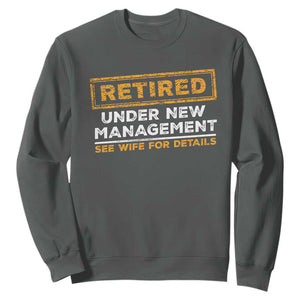 Funny Retirement Sweatshirt Retired Under New Management See Wife For Details TS11 Dark Heather Print Your Wear